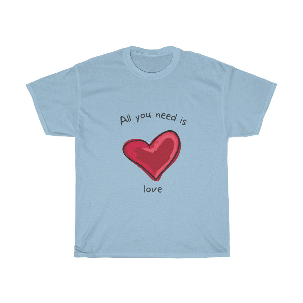 All You Need is Love - Unisex T-Shirt